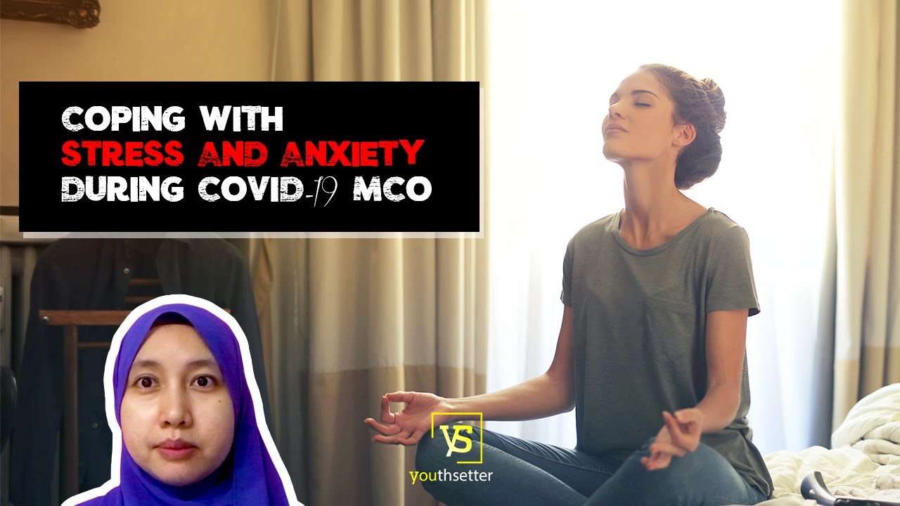 Coping with Stress and Anxiety during COVID-19 MCO - YouTube