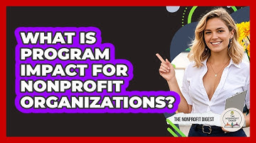 What Is Program Impact For Nonprofit Organizations? - The Nonprofit Digest