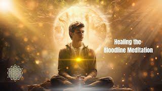 Healing the Bloodline Meditation: Releasing Stuck 3D Patterns and Energies