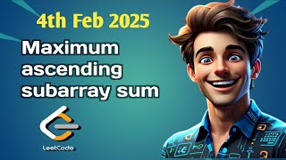 Maximum ascending subarray sum | 4th Feb LeetCode POTD