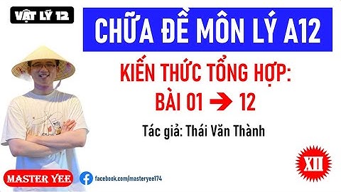 [VẬT LÝ 12] CHỮA ĐỀ TỔNG HỢP A12 GROUP VẬT LÝ PHYSICS 2K8