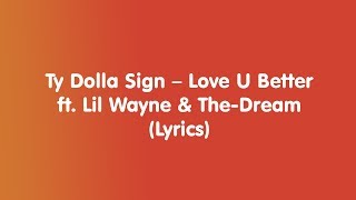 Ty Dolla Sign – Love U Better ft. Lil Wayne \& The-Dream (Lyrics)