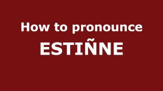 How to Pronounce ESTIÑNE in Spanish - PronounceNames.com