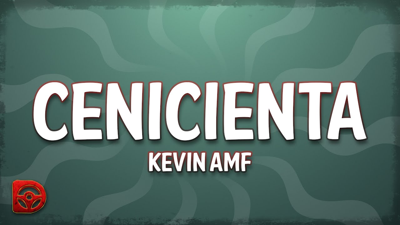 Kevin AMF - Cenicienta (Letra/Lyrics) Kevin AMF - Cenicienta (Letra/Lyrics)