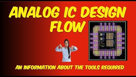 Analog IC Design Flow: Essential Tools and Workflow