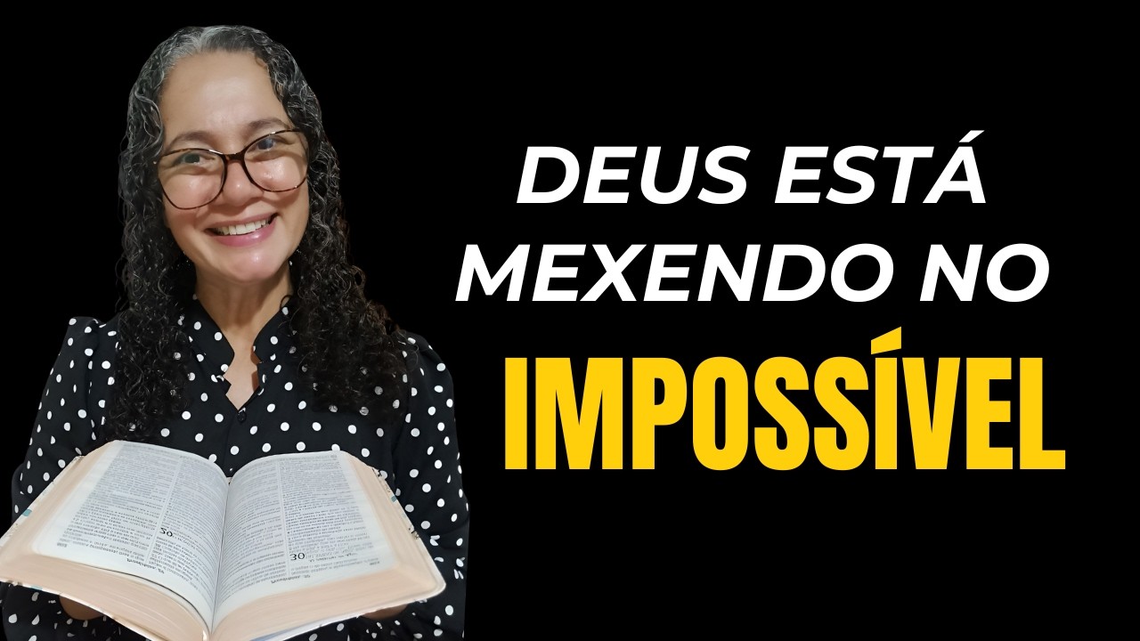 DEUS MANDOU TE DIZER: O IMPOSSÍVEL COMEÇOU A SE MOVER
