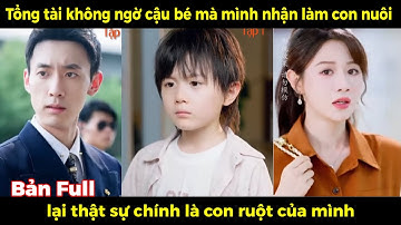 Bố Tôi - Tập 2 | Tổng tài không ngờ cậu bé mà mình nhận làm con nuôi lại chính là con ruột của mình