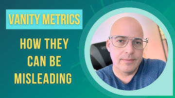 Vanity Metrics - How They Can Be Misleading