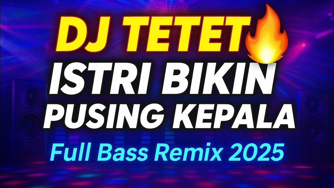 DJ TETET – ISTRI BIKIN PUSING KEPALA 🔥 DJ Dangdut Remix Full Bass Viral 2025