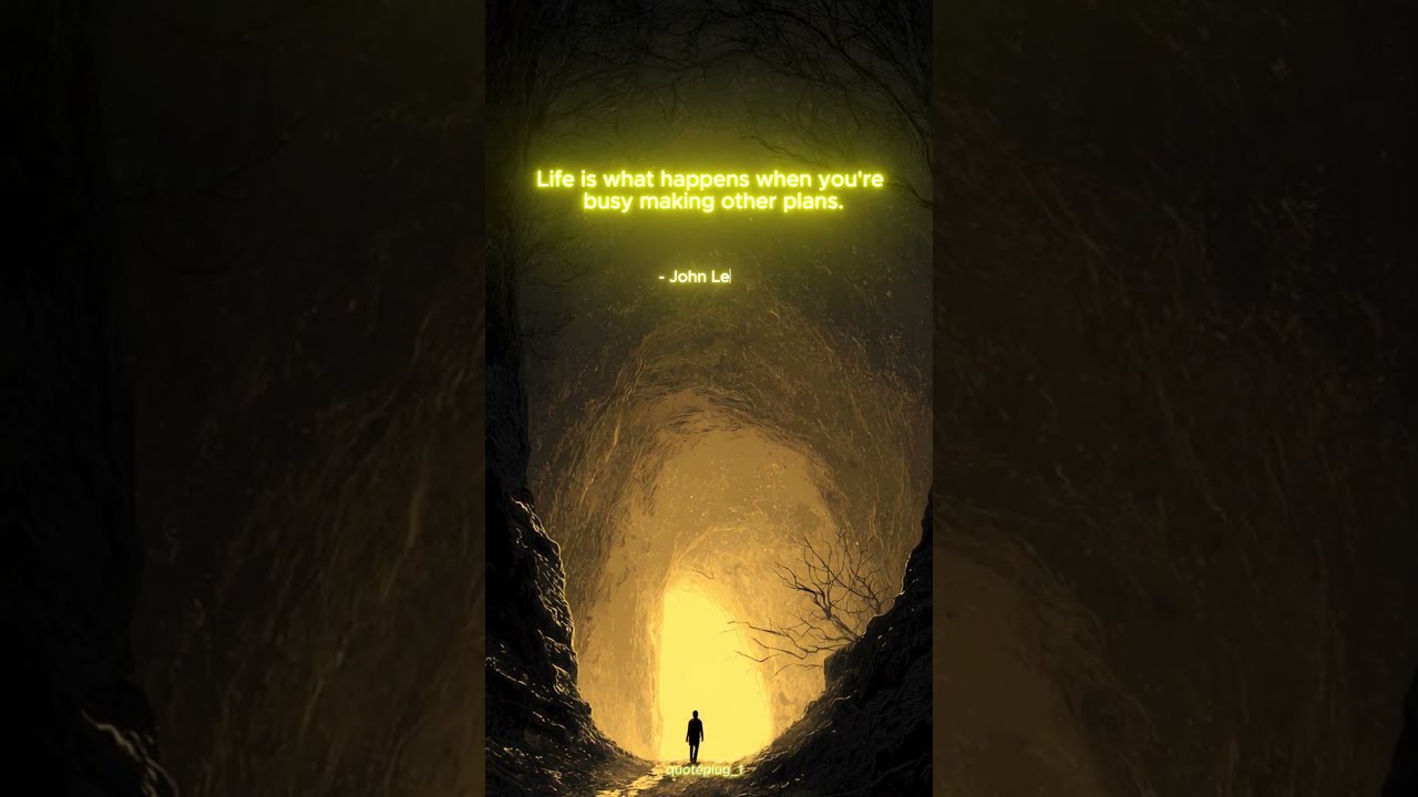 Life is what happens when you're busy making other plans. - John Lennon