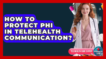 How To Protect PHI In Telehealth Communication? - Telehealth Care Expert
