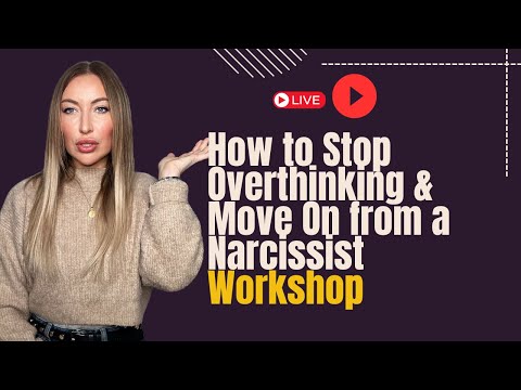 How to Stop Overthinking & Move On from a Narcissist WORKSHOP