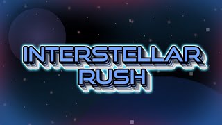 Interstellar Rush: Medium/Hard Demon Layout Showcase and Verification