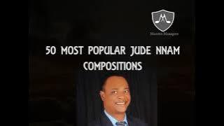 50 Most Popular Jude Nnam Compositions