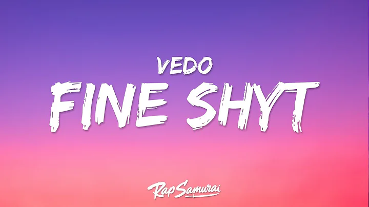 Vedo - Fine Shyt (Lyrics) "i'm with some super fine shyt"