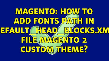 Magento: How to add fonts path in default_head_blocks.xml file magento 2 custom theme?