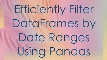 Efficiently Filter DataFrames by Date Ranges Using Pandas