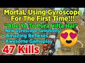 😍MortaL Uses Gyro For The First Time | 47 Kills Destruction | MortaL Gyroscope Sensitivity | Mortal