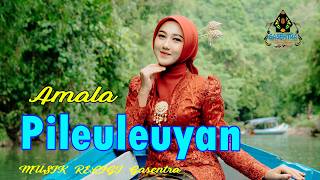 AMALA - PILEULEUYAN (Pop Sunda Gasentra)