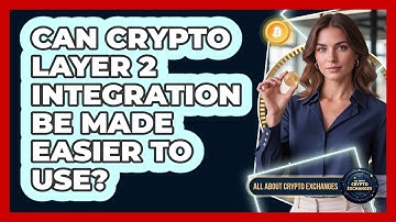 Can Crypto Layer 2 Integration Be Made Easier To Use? - All About Crypto Exchanges