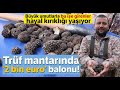 Trüf Mantarında ‘2 Bin Euro’ Balonu