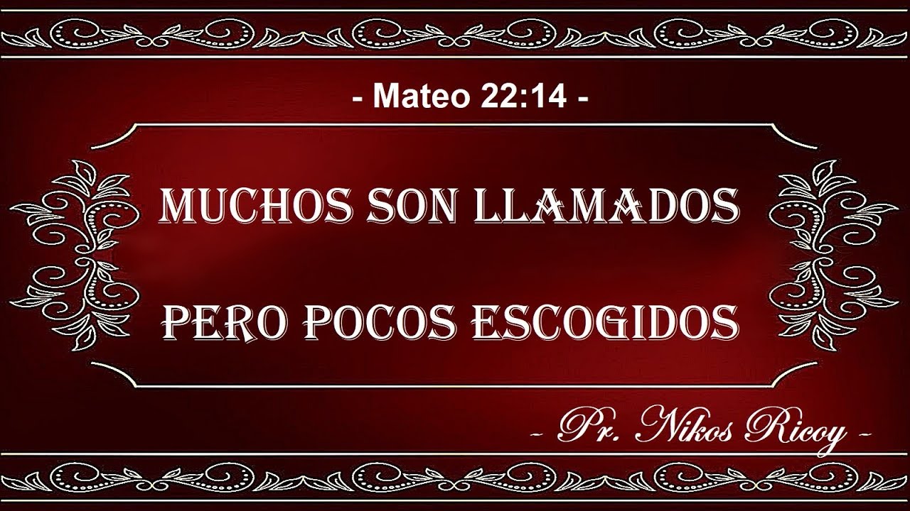MUCHOS LLAMADOS - POCOS ESCOGEN ( Mat. 22:14)