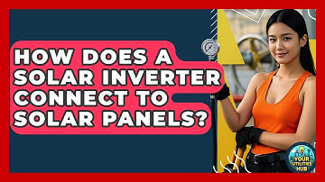 How Does A Solar Inverter Connect To Solar Panels? - Your Utilities Hub