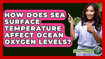 How Does Sea Surface Temperature Affect Ocean Oxygen Levels? - Earth Science Answers