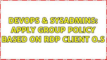 DevOps & SysAdmins: Apply group policy based on RDP Client O.S
