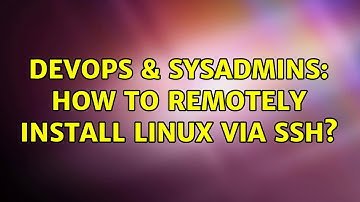 DevOps & SysAdmins: How to remotely install Linux via SSH? (9 Solutions!!)