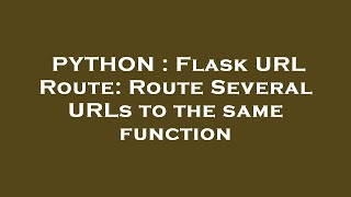 PYTHON : Flask URL Route: Route Several URLs to the same function