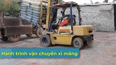 Hành trình đi giao xi măng các công trình, Xe nâng xếp xe, công nhân bốc xếp xi măng, VLXD Hiệp Thảo