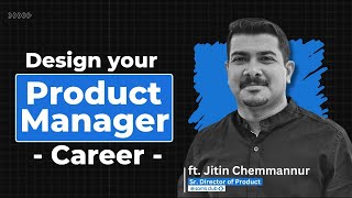 How to Design your Career in Product Management ft. Jitin | Sr. Director @Sam's Club | Walmart
