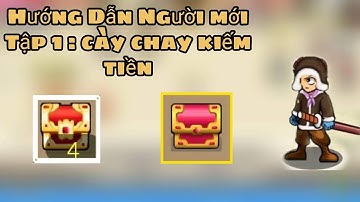 HTTH-Hướng dẫn ae mới chơi tập 1 : cày chay kiếm tiền