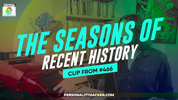 The Seasons Of Recent History | From Ep 466 - Generational Theory | PersonalityHacker.com