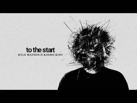 Kyle Watson ft Kosmo Kint - To The Start (Official Visualiser)