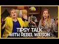 Tipsy Talk with Rebel Wilson