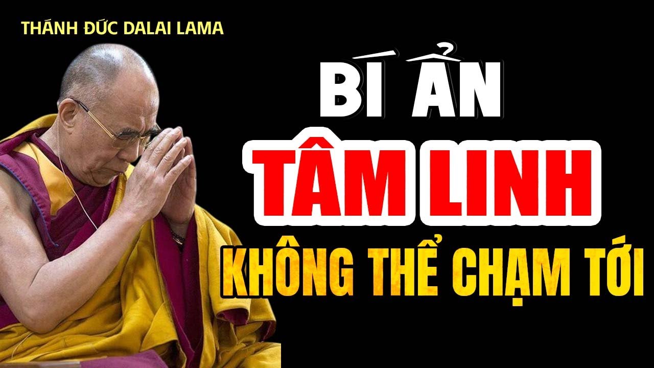 Bí Ẩn Tâm Linh Mà Ta Không Thể Chạm Tới Khiến Ta Phải Suy Ngẫm - Thánh Đức Đalai Lama khai thị