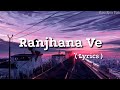 Ranjhana Ve Tu Yaad Aave Ranjhana Ve Lyrics Video Antara Mitra Soham Naik Hind Song