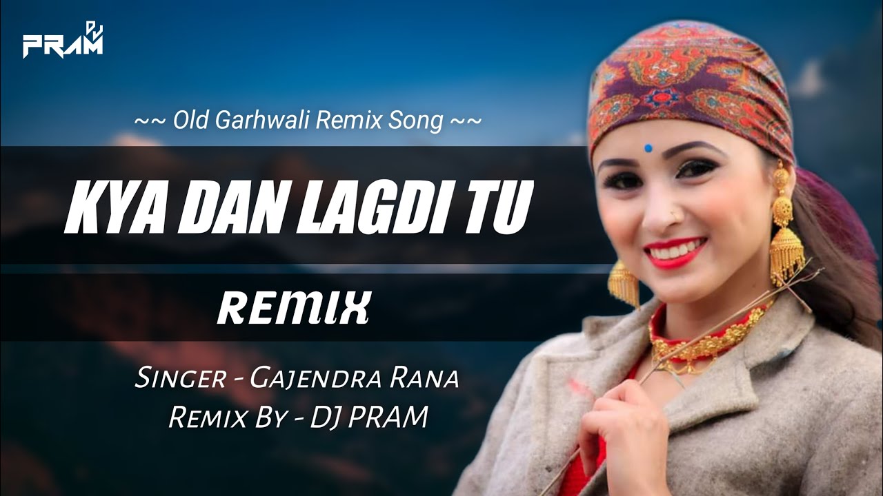 Kya Dan Lagdi Tu  Remix  DJ PRAM  Gajendra Rana  Garhwali Old Song in New Remix Version 2020