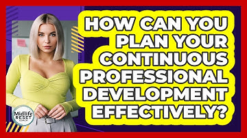 How Can You Plan Your Continuous Professional Development Effectively? - Midlife Reset Coach