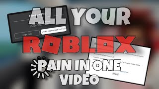 All Your Roblox Pain In One Video