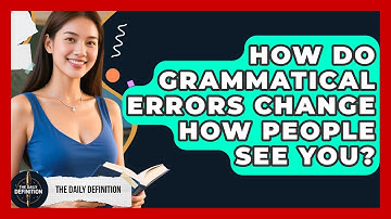 How Do Grammatical Errors Change How People See You? - The Daily Definition