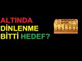 ALTINDA DİNLENME BİTTİ HEDEF 520 ÜZERİ Mİ?