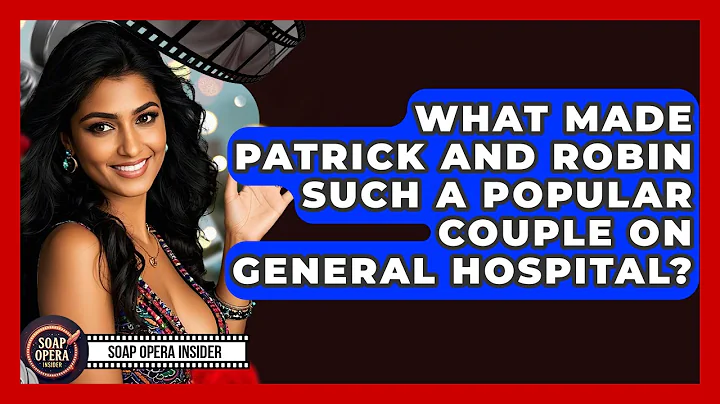 What Made Patrick And Robin Such A Popular Couple On General Hospital? - Soap Opera Insider