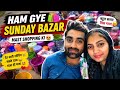 Ham gye SUNDAY BAZAR# AASMA SHARUKH,