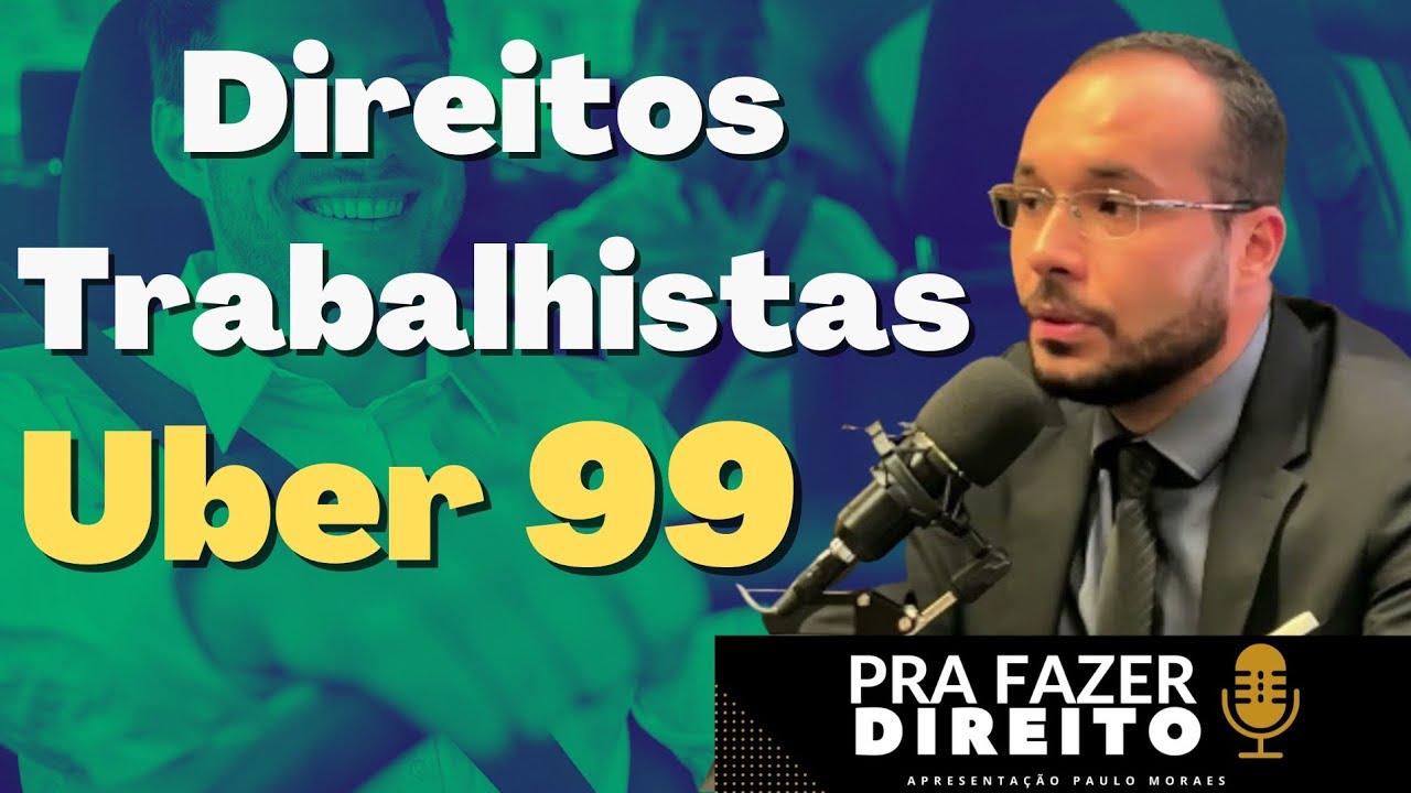 Direitos Trabalhistas do Uber e 99 (Dr. Francisco Mendonça)