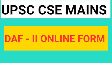 UPSC CSE Mains DAF -II ONLINE FORM | CIVIL SERVICES DAF FORM DATES | UPSC LATEST UPDATES TODAY