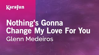 Video thumbnail of "Nothing's Gonna Change My Love For You - Glenn Medeiros | Karaoke Version | KaraFun"