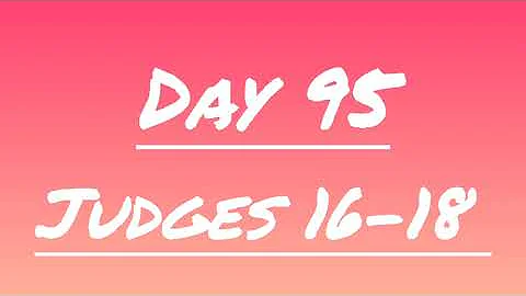 Day 95, Judges 16-18 | Daily Bible Reading | Through the Bible in 1 Year | Faith's Bible Study.